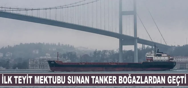 İlk uluslararası teyit mektubu sunan tanker boğazlardan geçti