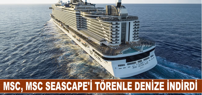 MSC Cruises, En Yeni Amiral Gemisi MSC Seascape'i  Göz Alıcı Bir Törenle New York’ta Denize İndirdi