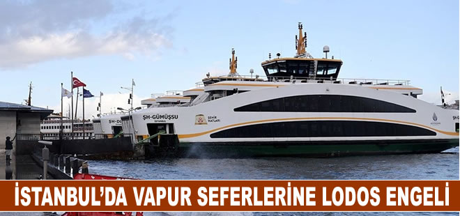 Lodos nedeniyle İstanbul’da vapur seferlerinde aksama ve iptaller yaşanıyor