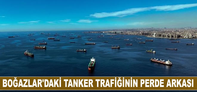 Boğazlar'daki tanker trafiğinin perde arkası