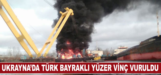 Ukrayna’da Türk bayraklı yüzer vinç vuruldu