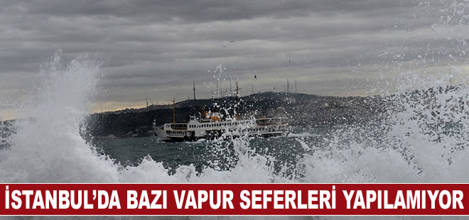 İstanbul’da bazı vapur seferleri yapılamıyor