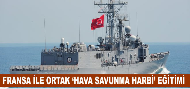 Türk ve Fransız deniz kuvvetlerinden "Hava Savunma Harbi" eğitimi