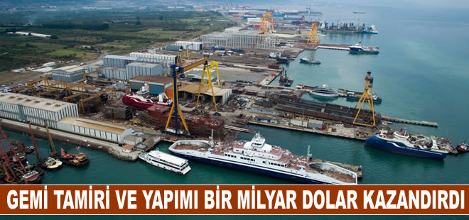 Gemi tamiri ve yapımı bir milyar dolar kazandırdı