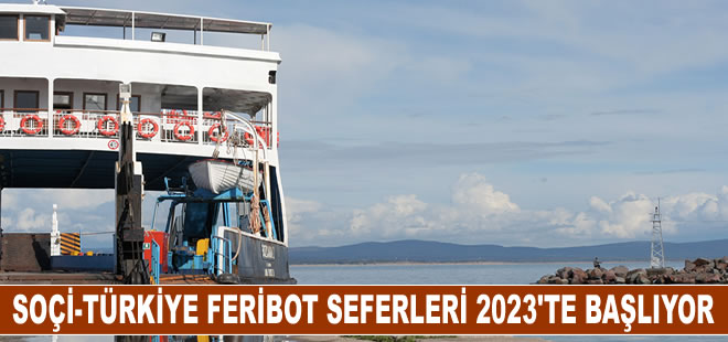 Soçi İle Türkiye arasında feribot seferleri 2023'te başlayacak