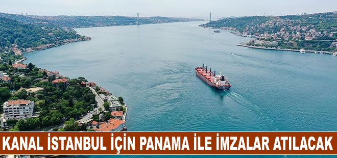 Kanal İstanbul için Panama ile imzalar atılacak