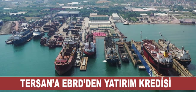 Tersan’a EBRD’den yatırım kredisi