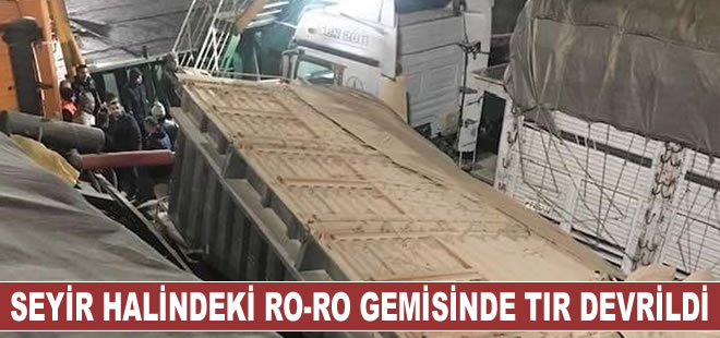 Seyir halindeki Ro-Ro gemisinde bulunan tır devrildi