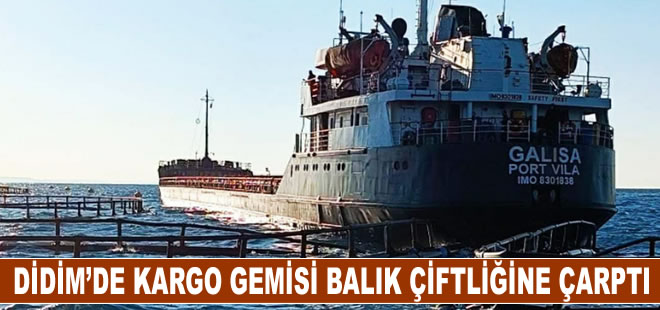 Didim’de kargo gemisi yapım aşamasındaki balık çiftliğine çarptı