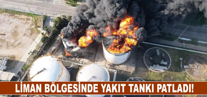 Liman bölgesinde yakıt tankı patladı!