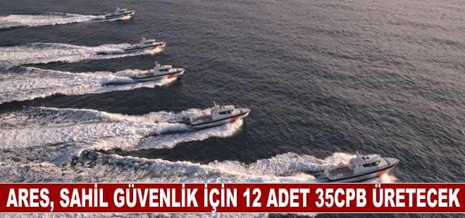 Ares’ten Sahil Güvenlik için 12 adetlik ARES 35 CPB anlaşması