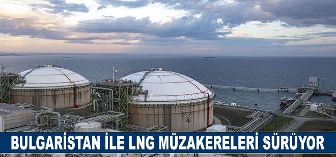 Bulgaristan: Bir milyar metreküplük LNG kapasitesi için Türkiye ile müzakereler sürüyor