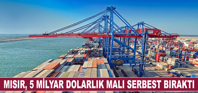 Mısır, limanlardaki 5 milyar dolarlık malı serbest bıraktı