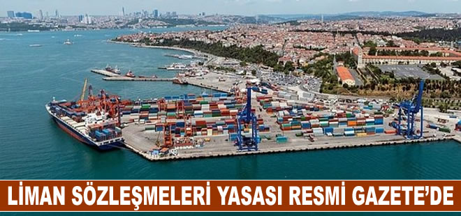 Liman sözleşmelerini 49 yıla uzatan yasa Resmi Gazete'de yayınlandı