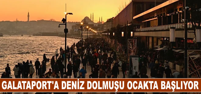 Galataport'a deniz dolmuş ile ulaşım ocak ayında başlıyor