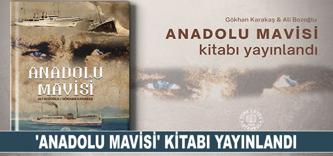 “Anadolu Mavisi Kitabı” Türk Loydu Vakfı tarafından yayınlandı