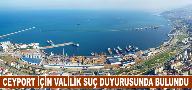 Ceyport için Valilik suç duyurusunda bulundu