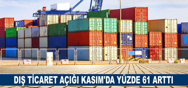 Dış ticaret açığı Kasım'da yüzde 61 arttı