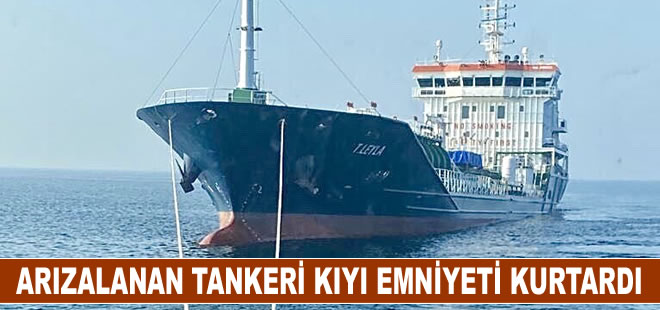 Arızalanan tankeri Kıyı Emniyeti ekipleri kurtardı