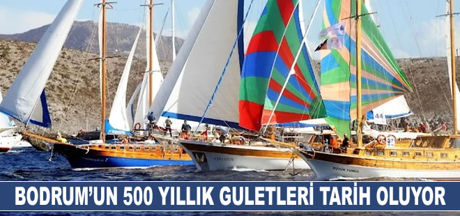 Bodrum’un 500 yıllık guletleri tarih oluyor