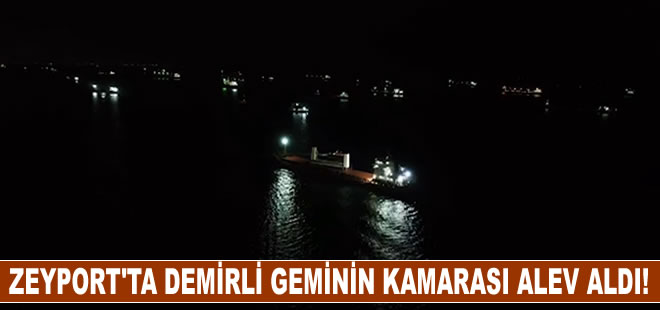 Zeyport'ta demirli geminin kamarası alev aldı!