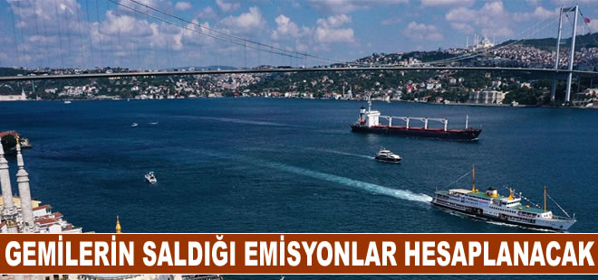 Gemilerin İstanbul Boğazı'na saldığı emisyonlar hesaplanacak