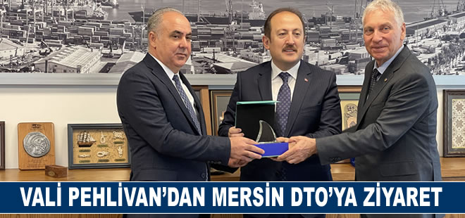 Vali Pehlivan’dan Mersin DTO’ya Ziyaret