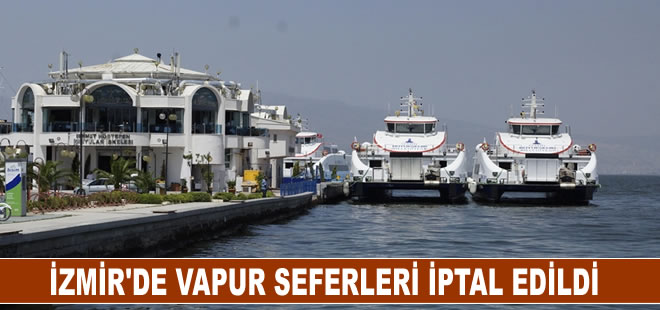 İzmir'de vapur seferleri hava muhalefeti nedeniyle iptal edildi