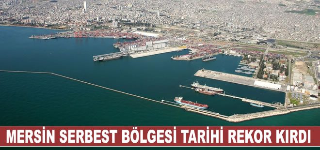 Mersin Serbest Bölgesi ticaret hacminde tarihi rekor kırdı