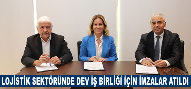 Lojistik sektöründe dev iş birliği için imzalar atıldı