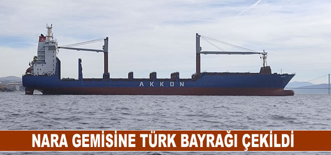 Akden Denizcilk'e ait NARA gemisine Türk bayrağı çekildi