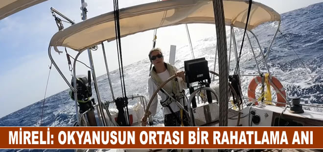 Atlantik'i tek başına geçen ilk Türk kadın yelkenci Başak Mireli: 'Okyanusun ortası bir rahatlama anı'