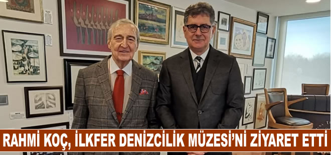 Rahmi Koç, İLKFER Denizcilik Müzesi’ni ziyaret etti