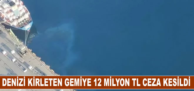 Denize kirleten gemi havadan tespit edildi, 12 milyon 596 bin TL ceza kesildi