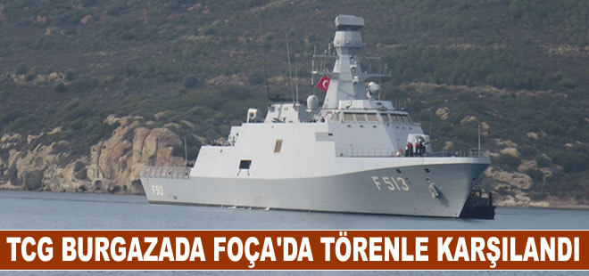 TCG BURGAZADA Gemisi İzmir Foça'da törenle karşılandı