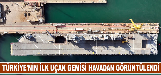 Türkiye'nin ilk uçak gemisi havadan görüntülendi