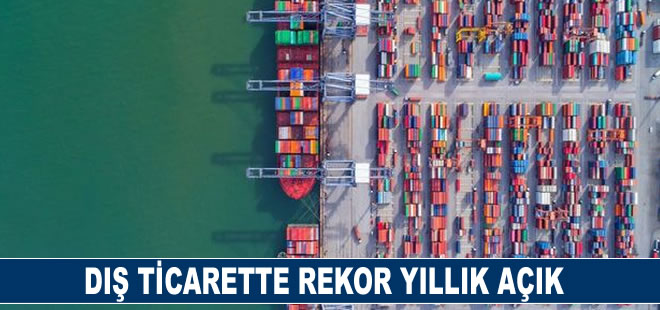 Dış ticarette rekor yıllık açık