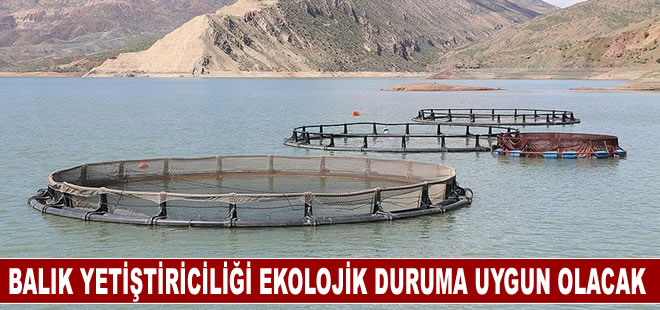 Baraj göllerindeki balık yetiştiriciliğinde ekolojik durum dikkate alınacak