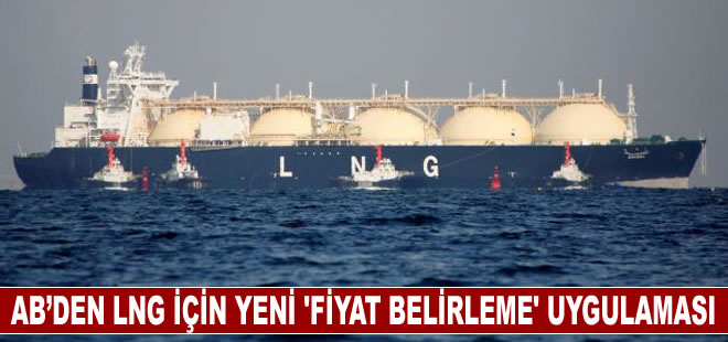 AB, LNG için yeni referans fiyat belirleme uygulaması başlattı