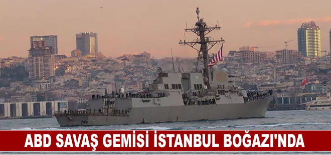 ABD donanmasına ait savaş gemisi İstanbul Boğazı'nda