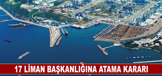 17 liman başkanlığına atama kararı Resmi Gazete'de yayımlandı