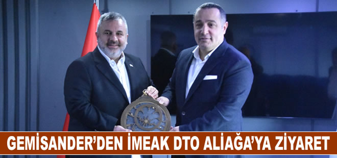 GEMİSANDER’den İMEAK DTO Aliağa’ya ziyaret