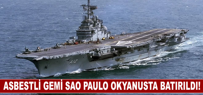 Asbestli gemi Sao Paulo okyanusta batırıldı!