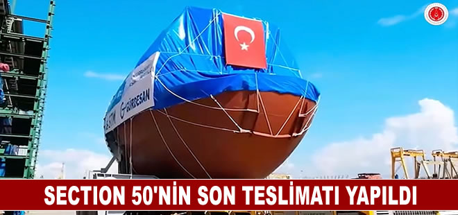 Reis sınıfı denizaltılar için üretilen Section 50'nin son teslimatı yapıldı