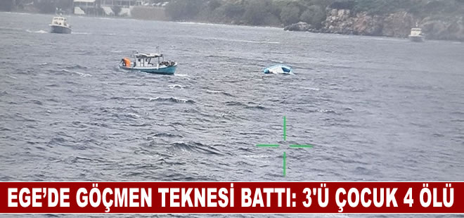 Ege Denizi’nde göçmen teknesi battı: 3'ü çocuk 4 ölü