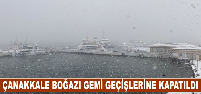 Çanakkale Boğazı çift yönlü gemi geçişlerine kapatıldı