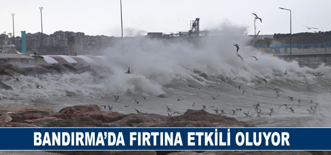 Bandırma’da fırtına etkili oluyor