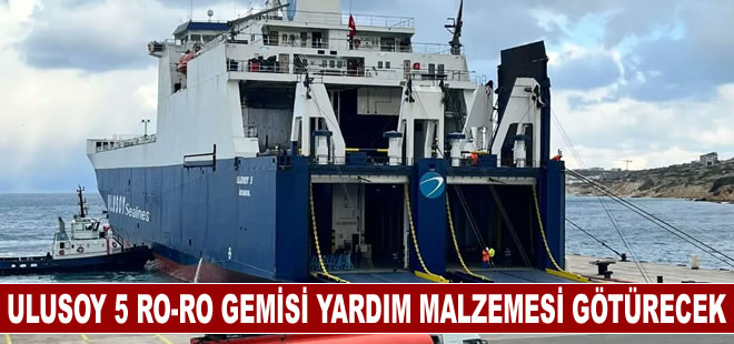 Ulusoy 5 Ro-Ro Gemisi yardım malzemesi götürecek