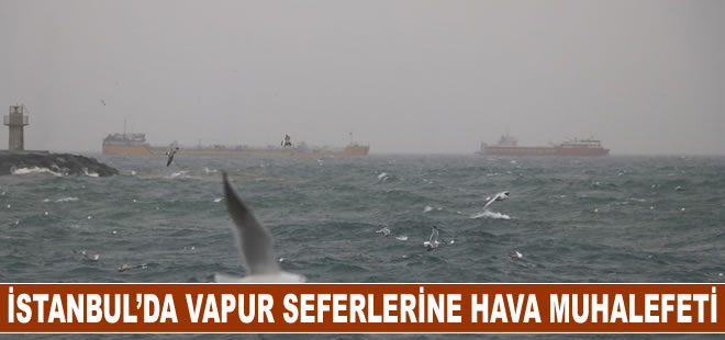 İstanbul’da bazı vapur seferleri hava muhalefeti nedeniyle yapılamıyor