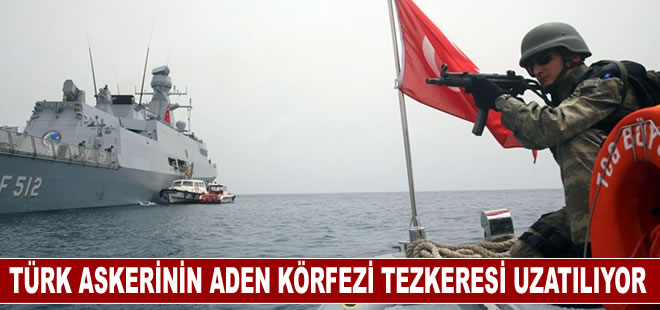 Türk askerinin Aden Körfezi'ndeki görev süresi uzatılıyor